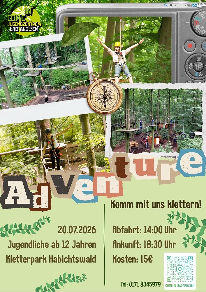 Adventure - komm mit uns klettern! Flyer: Adventure - komm mit uns klettern. 20.07.2026 Jugendliche ab 12 Jahren Kletterpark Habichtswald Abfahrt: 14 Uhr Ankunft: 18.30 Uhr Kosten: 15 Euro Telefon: 0171 8345979. Logo Come In.